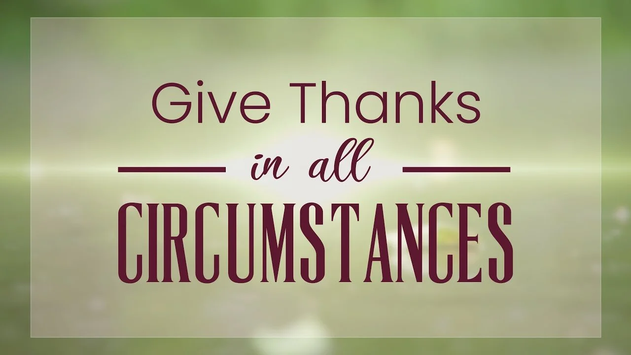 Give Thanks in All Circumstances