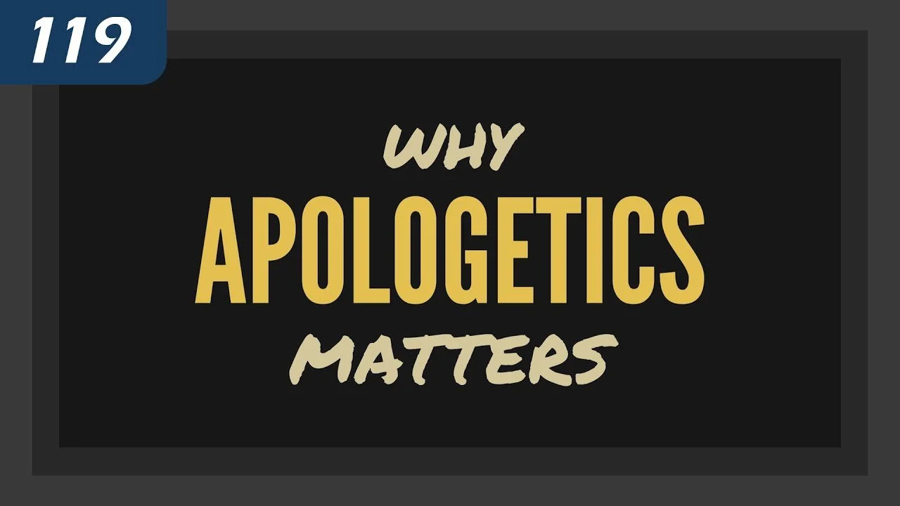 Why Apologetics Matters