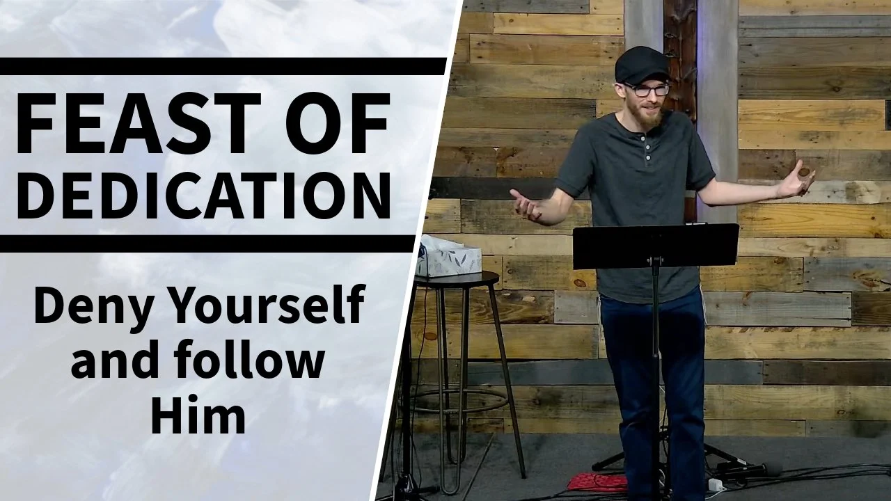 Deny Yourself and Follow Him | The Feast of Dedication (Hanukkah)