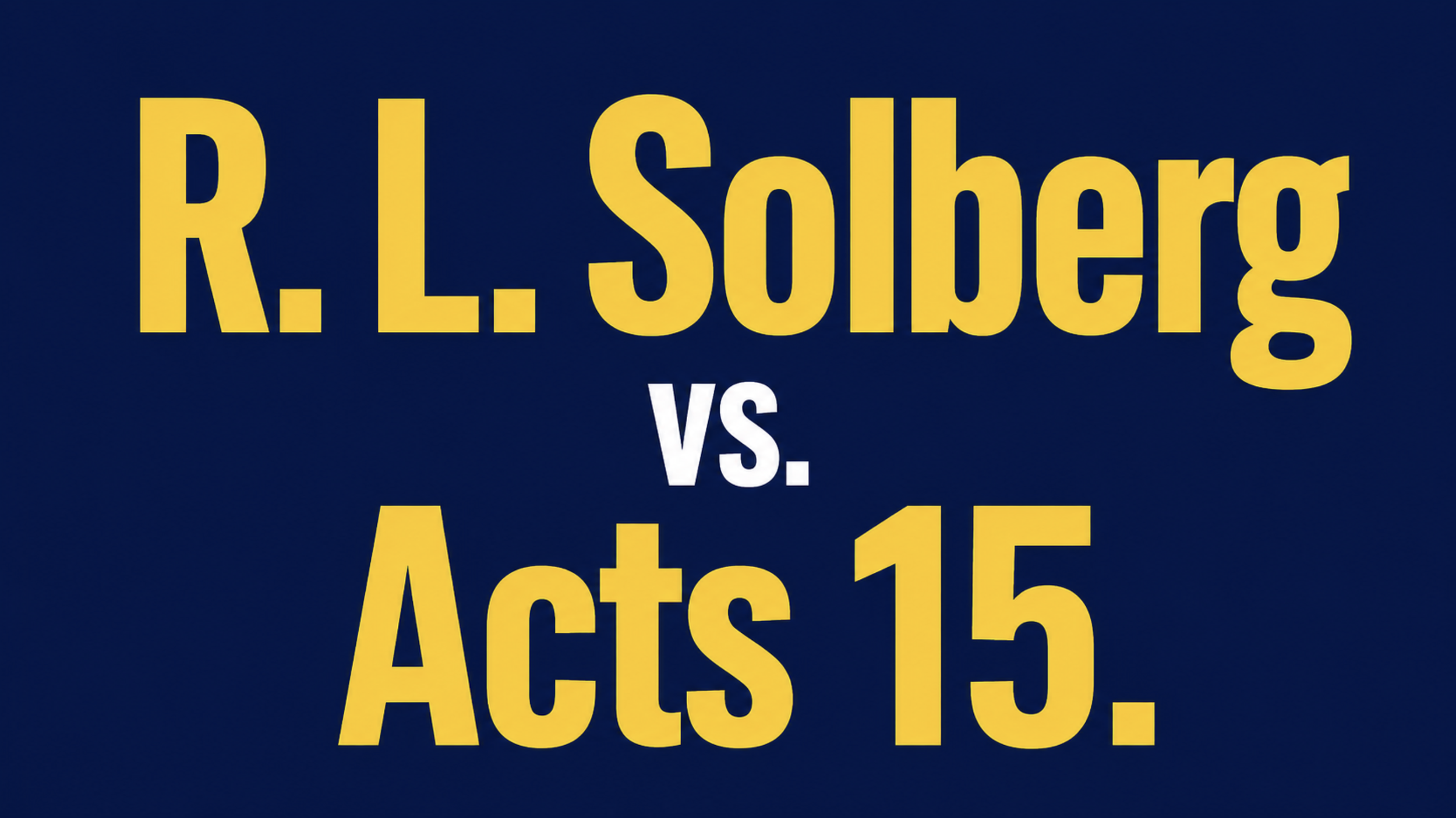 R. L. Solberg Versus Acts 15: Did the Apostles Really Reject the Torah?