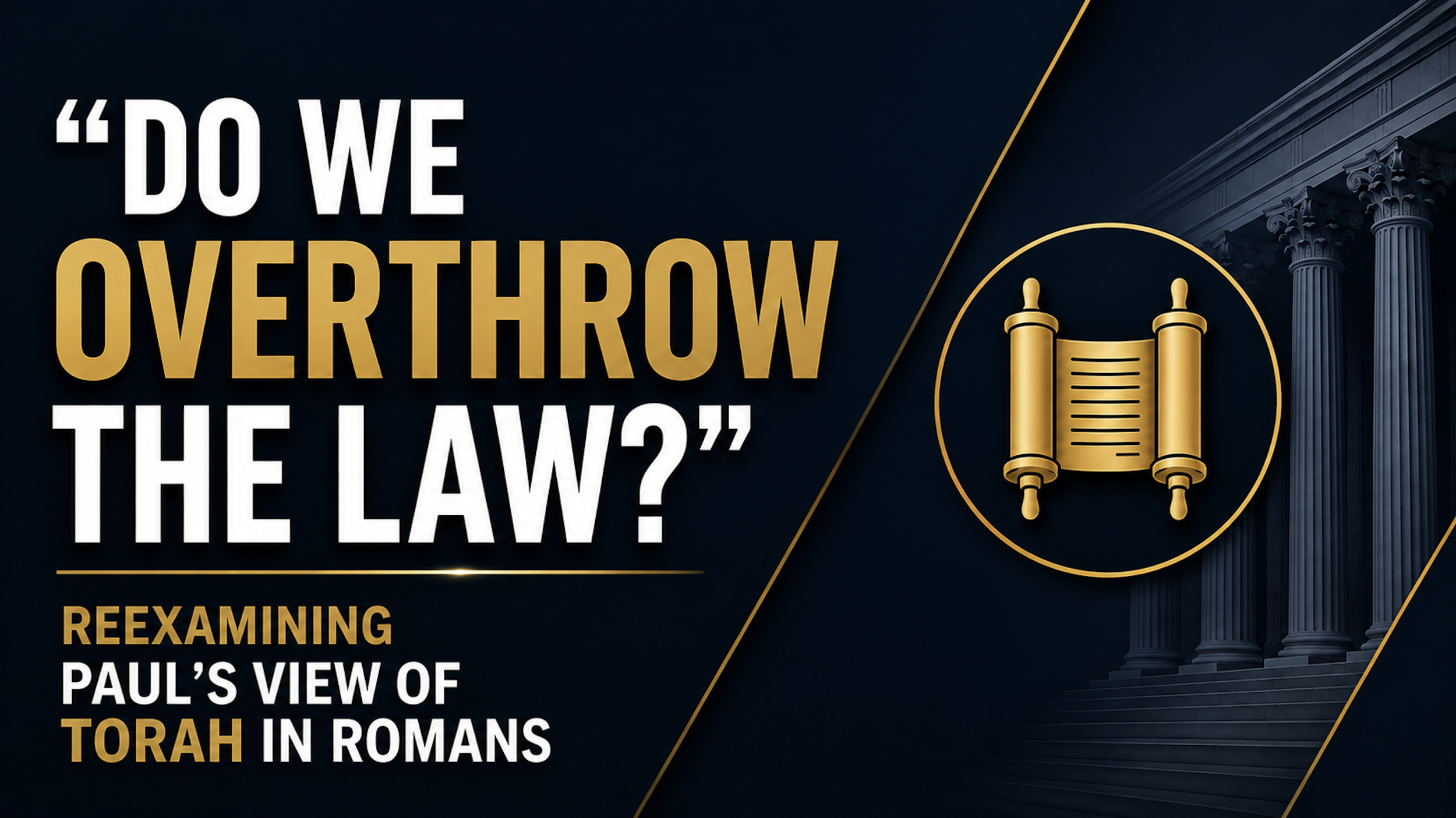 “Do We Overthrow the Law?”: Reexamining Paul’s View of Torah in Romans