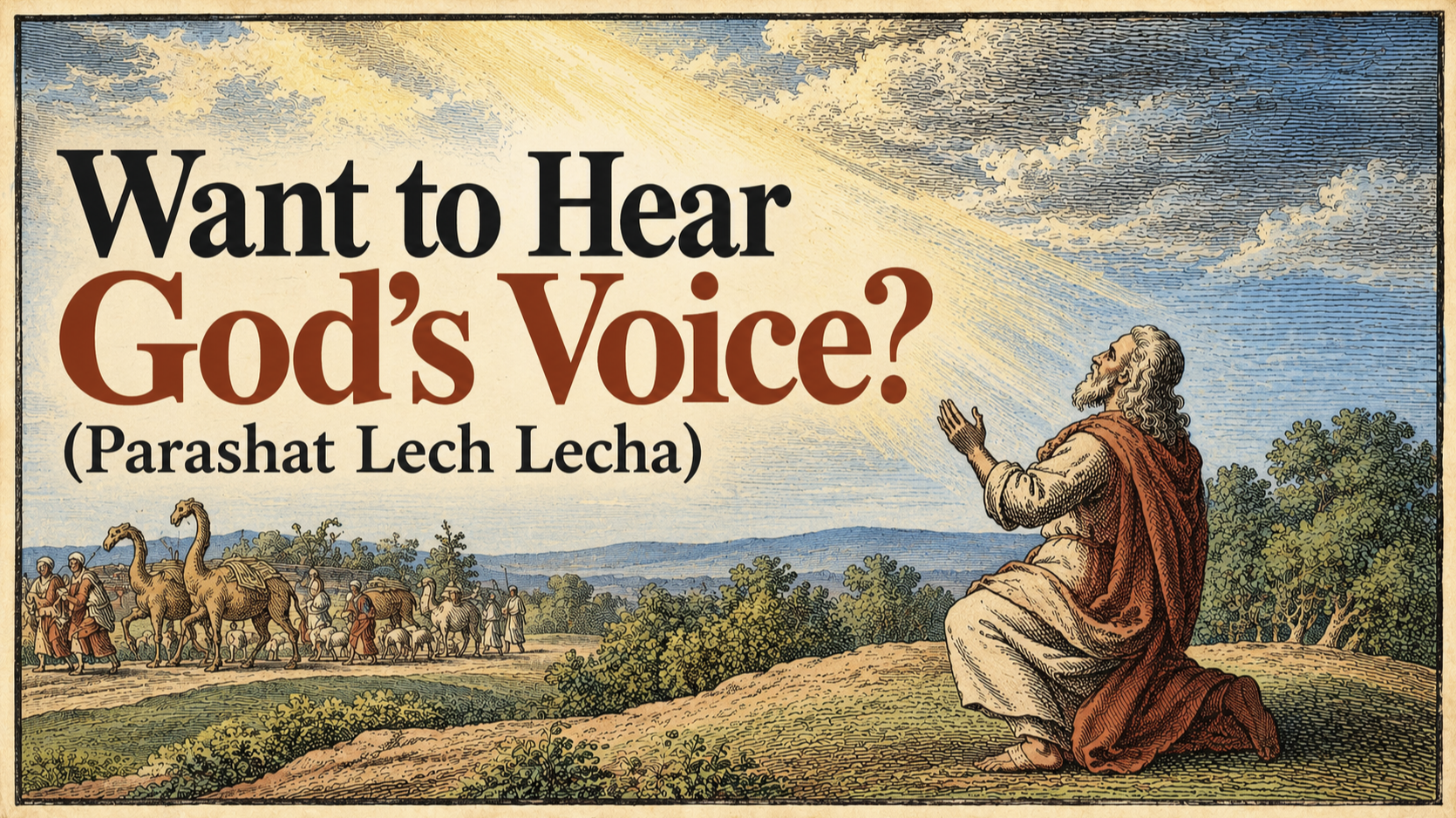 Want to Hear God’s Voice? (Parashat Lech Lecha)