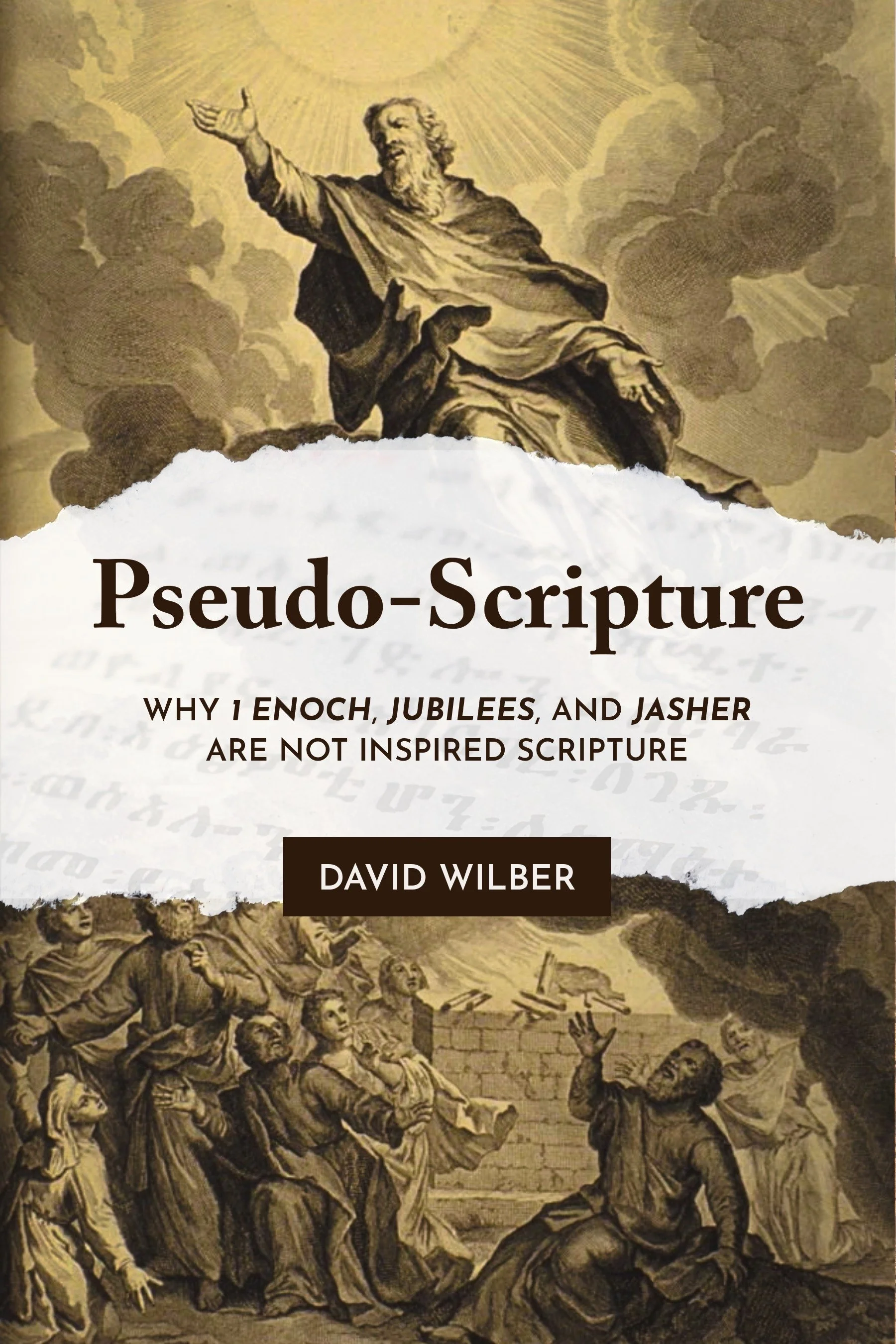 Pseudo-Scripture: Why 1 Enoch, Jubilees, and Jasher Are Not Inspired Scripture