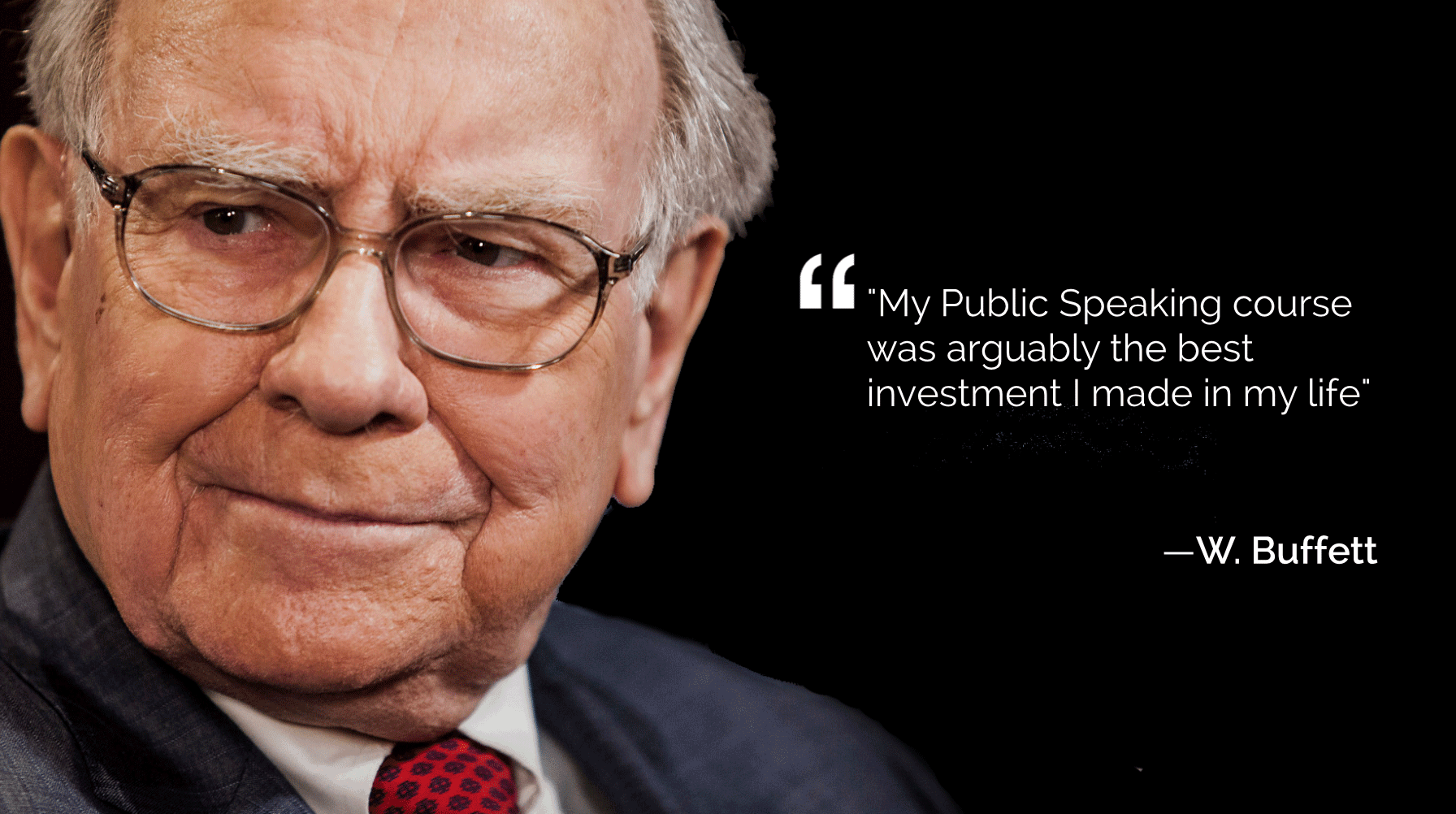 " You can improve your value by 50 percent just by learning communication skills--public speaking. " – Warren Buffett