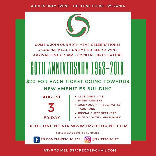 Join Our 60th Year Celebrations. 3rd of August, 2018.

Show your support for Sans Souci Football Club and join our 60th year celebrations. The event, is an Adults only - Cocktail Dress affair. $20 for each ticket is going towards the new amenities bu