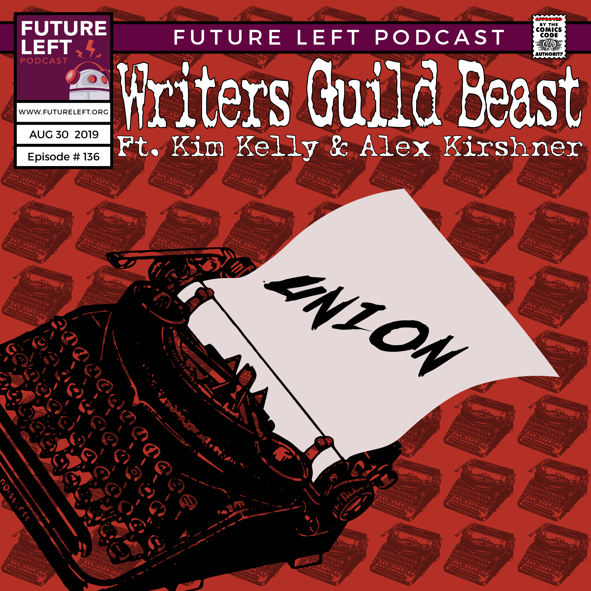 Ep. 136: Writers Guild Beast (Ft. Kim Kelly &amp; Alex Kirshner)