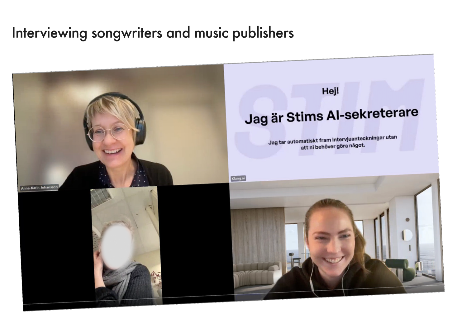  When interviewing some of the songwriters online, we used an AI-bot that made it easier for us to document the interviews. Our own notes though, ended up being the most useful ones. 