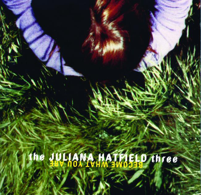 the Juliana Hatfield Three, Become What You Are