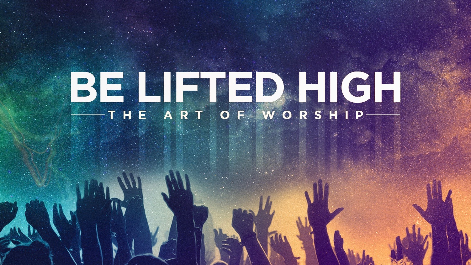Be Lifted High Worship Series Lifeshare Church