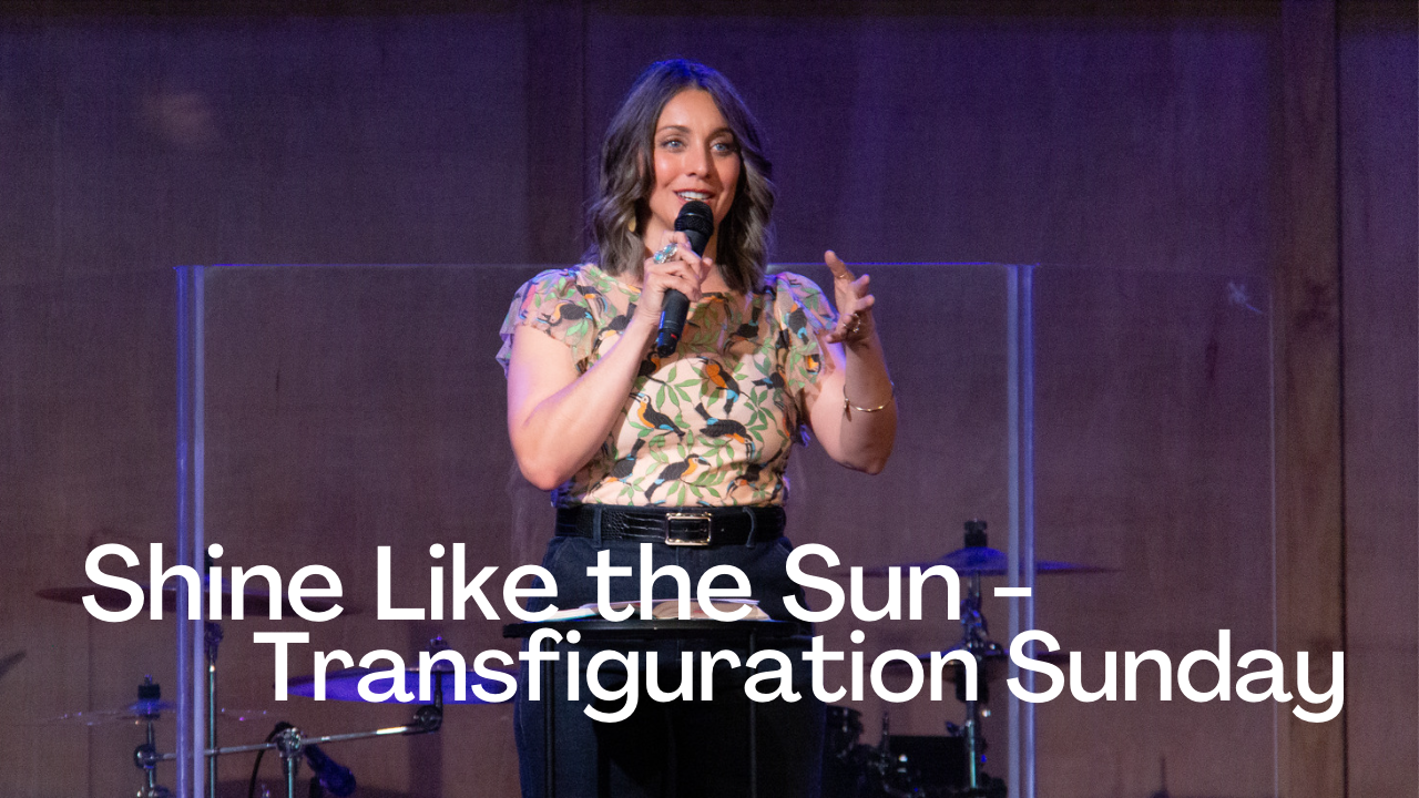 Shine as the Sun - Transfiguration Sunday