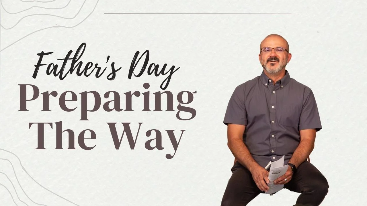 Preparing The Way | Father's Day