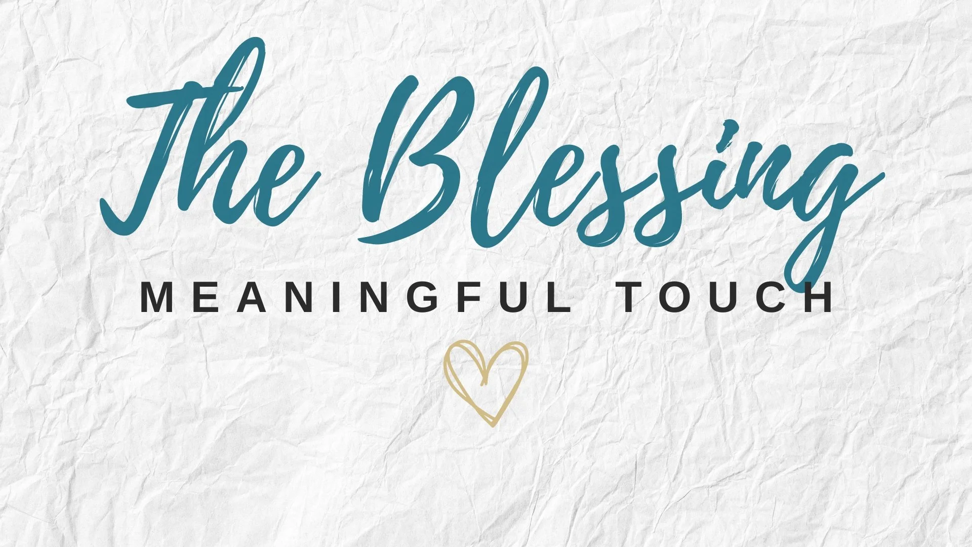 The Blessing: Meaningful Touch