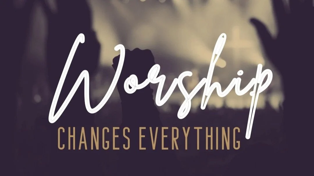 Worship Changes Everything 