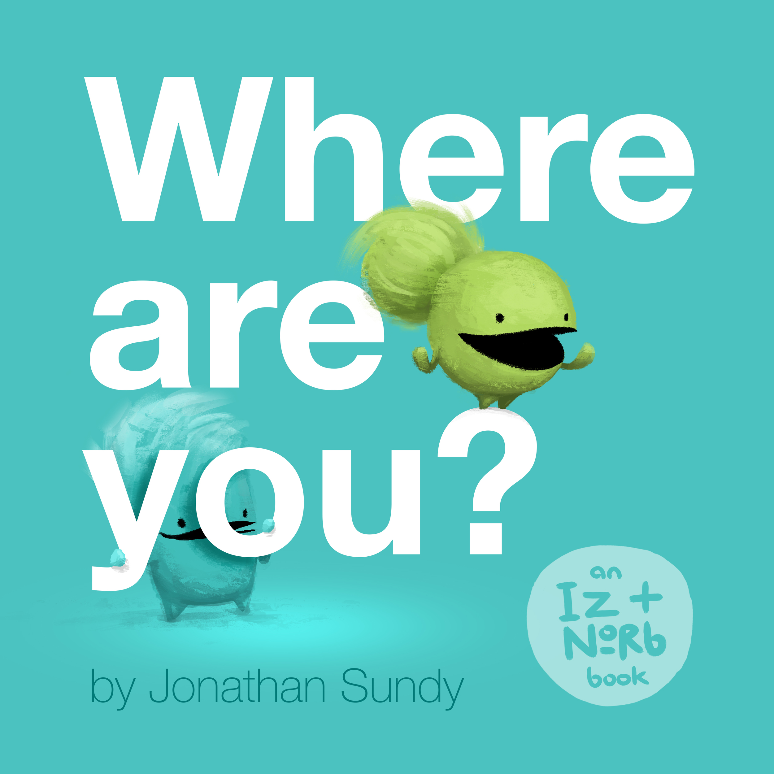 Where Are You? (An Iz & Norb Book)