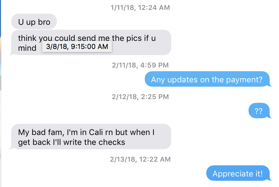 At this point the Saturday had passed (like 2 months ago) and I was never told where to meet to get the payment. I had only sent him the video from the second session, he hadn't paid and I was starting to get suspicious. 