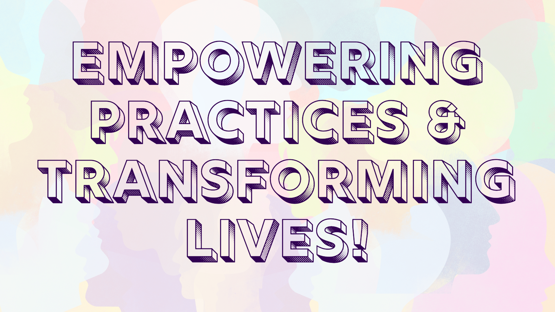 Colorful background with the message 'Empowering practices & transforming lives!' in bold, outlined purple text.