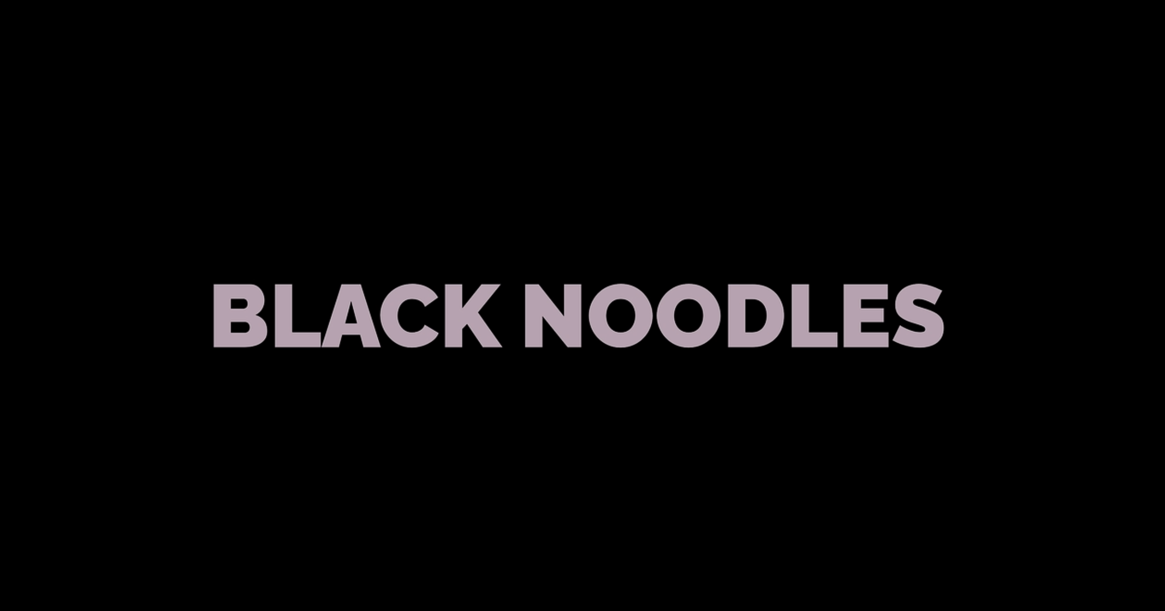 Black Noodles