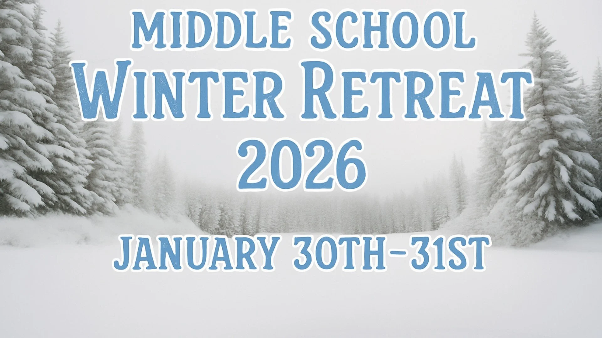 Middle Schoolers, 

Don't be the one who can't go to Winter Retreat! 
We will be having a lock-in, all nighter filled with worship, messages, team games, tournaments, prayer time, and so much more!

we can't tell you all the fun stuff we have planned