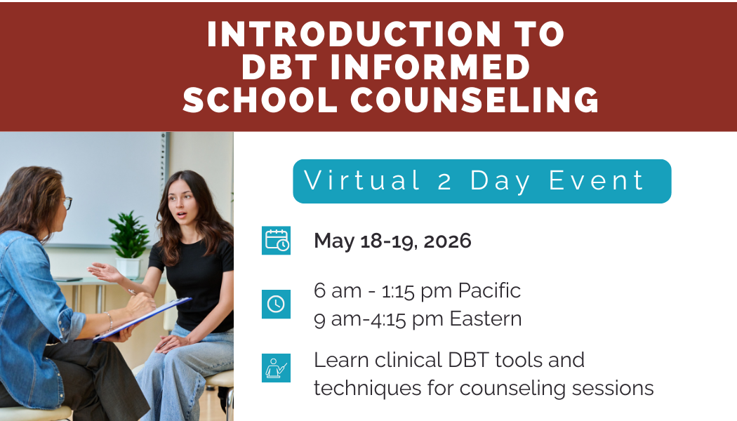 May 18-20, 2026: Introduction to DBT Informed School Counseling Strategies: 2 Day Training
