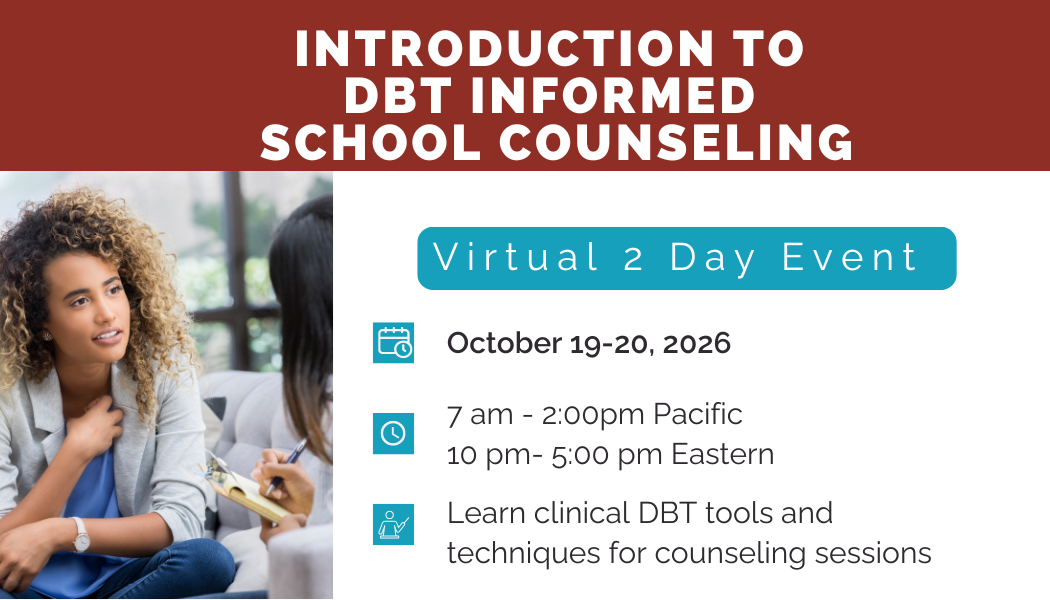 October 19-20, 2026: Introduction to DBT Informed School Counseling Strategies: 2 Day Training