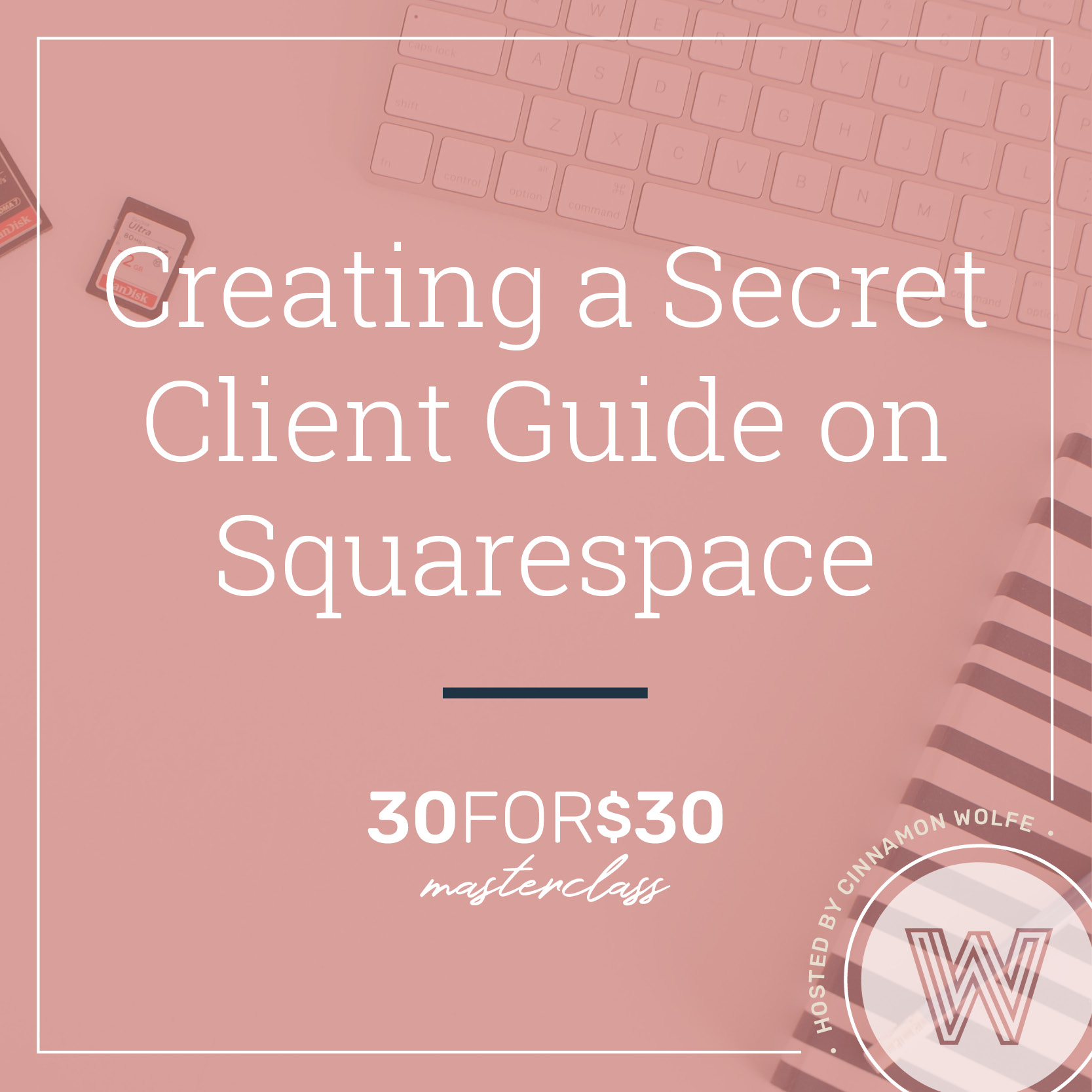 Creating a Secret Client Guide on Squarespace 30 for $30 Masterclasses by Cinnamon Wolfe2.jpg