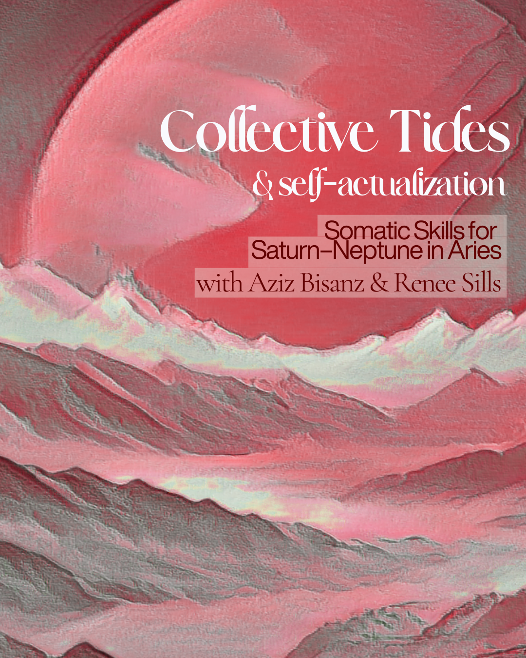 Collective Tides & Self Actualization: Somatic Skills for Saturn–Neptune in Aries with Aziz Bisanz & Renee Sills