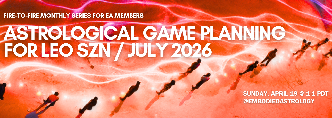 FIRE-TO-FIRE: ASTROLOGICAL GAME PLANNING FOR LEO SZN / JULY 2026