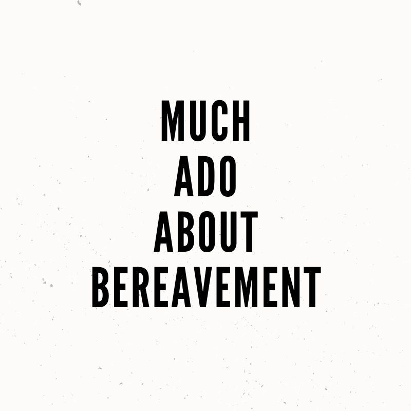 Much Ado about Bereavement