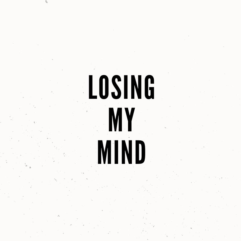 Losing My Mind