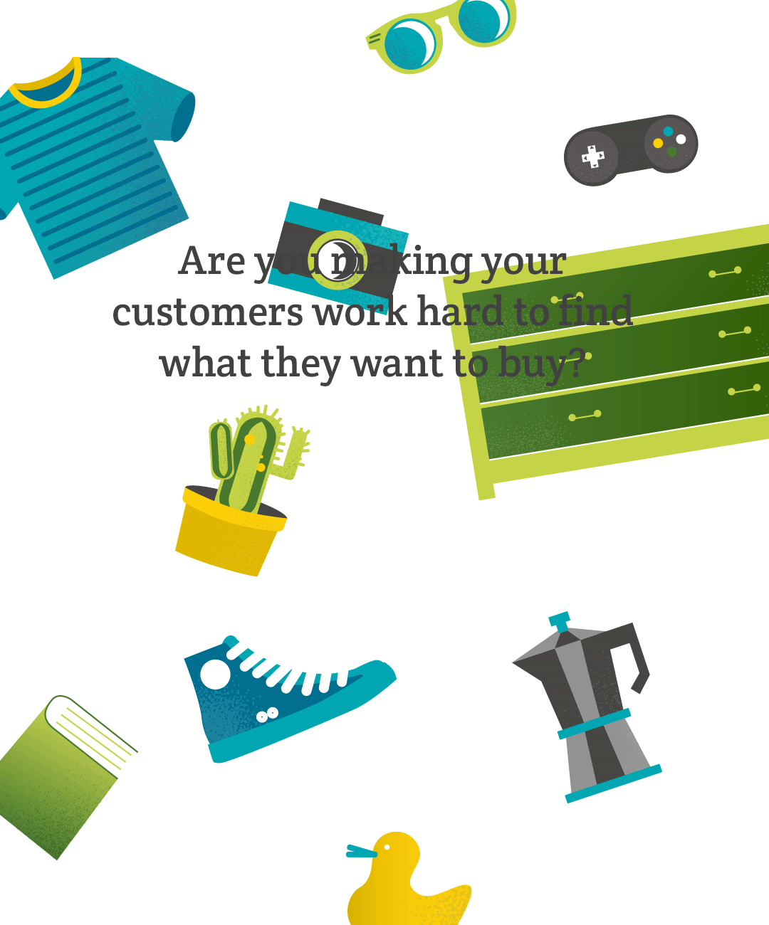 Foundit! is a suite of products that works out what customers want, so you can shape the shopping journey to make it easier and quicker for them to find the things they’re after and buy from you.
