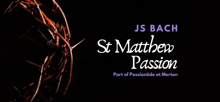 St Matthew Passion - Merton College, Oxford