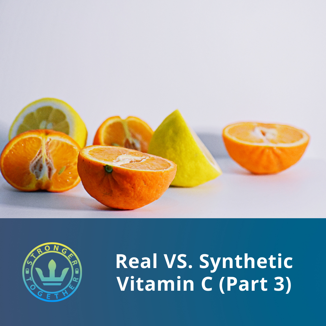 Real vs. Synthetic Vitamin C (Part 3)
