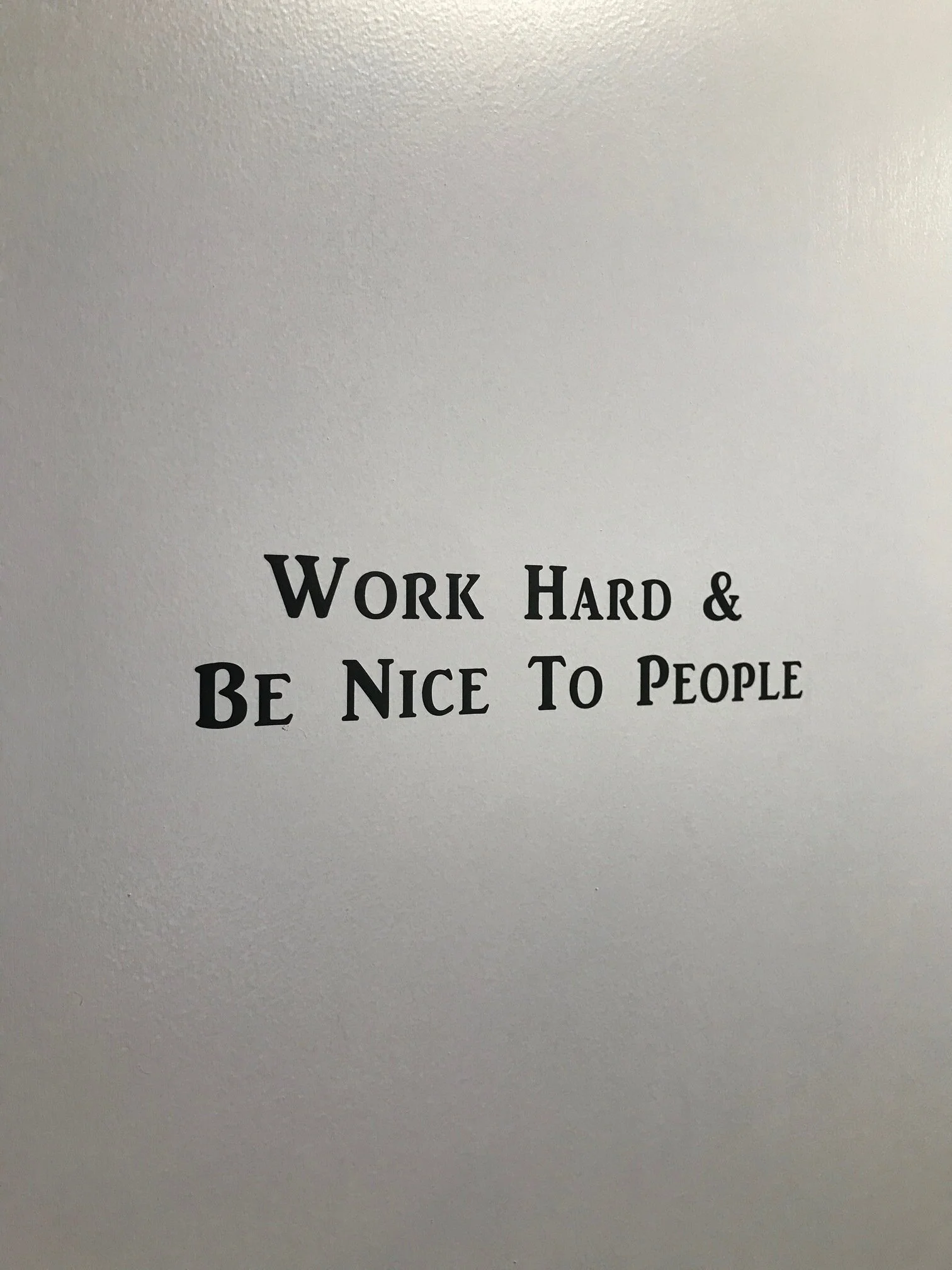 "Work Hard and Be Nice To People"