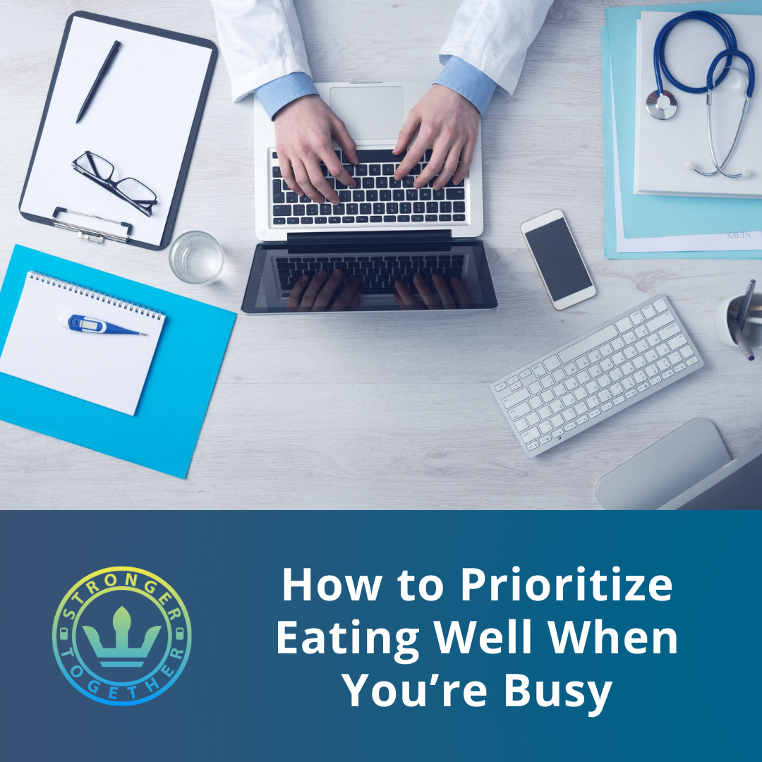 How to Prioritize Eating Well When You’re Busy