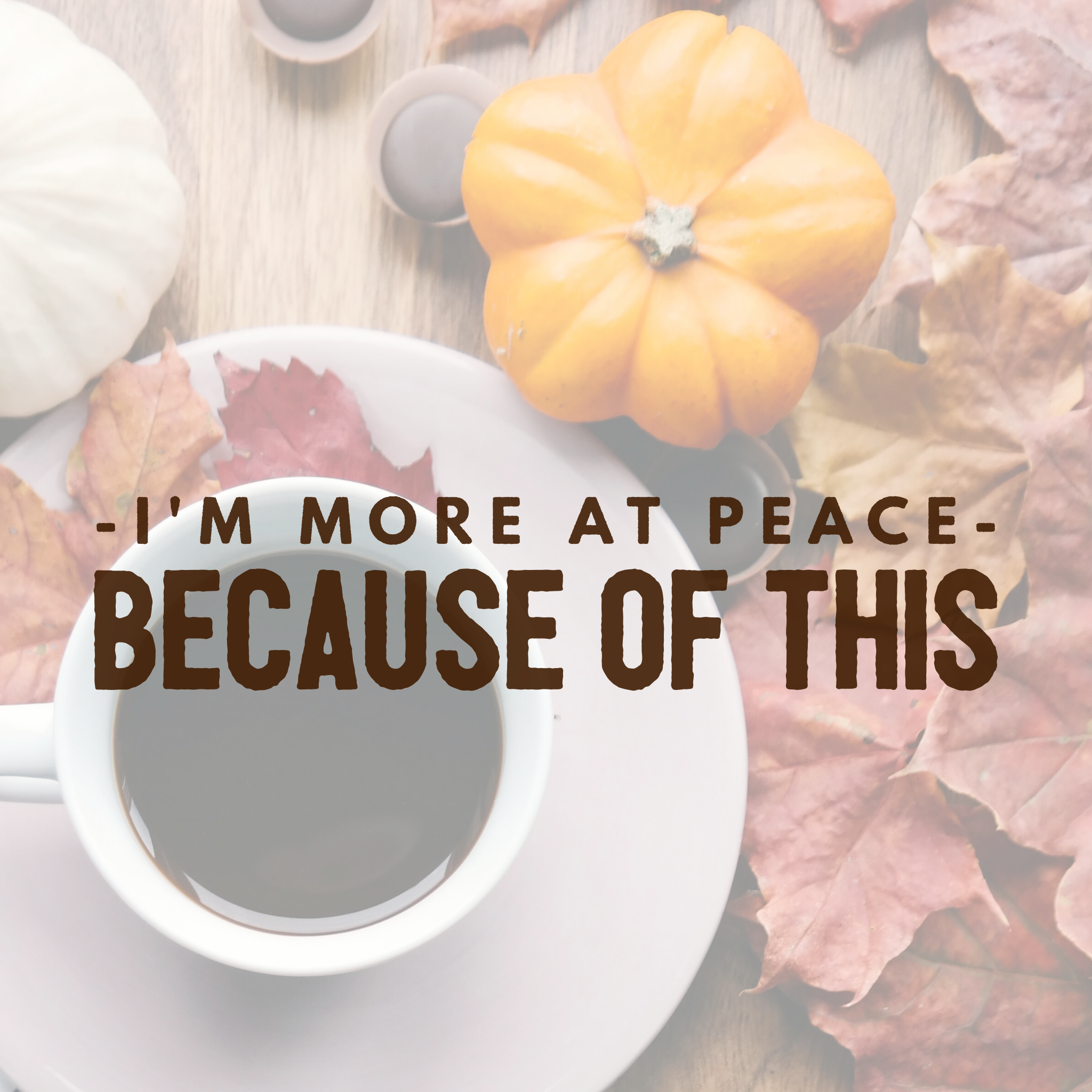 I’m More at Peace Because of This