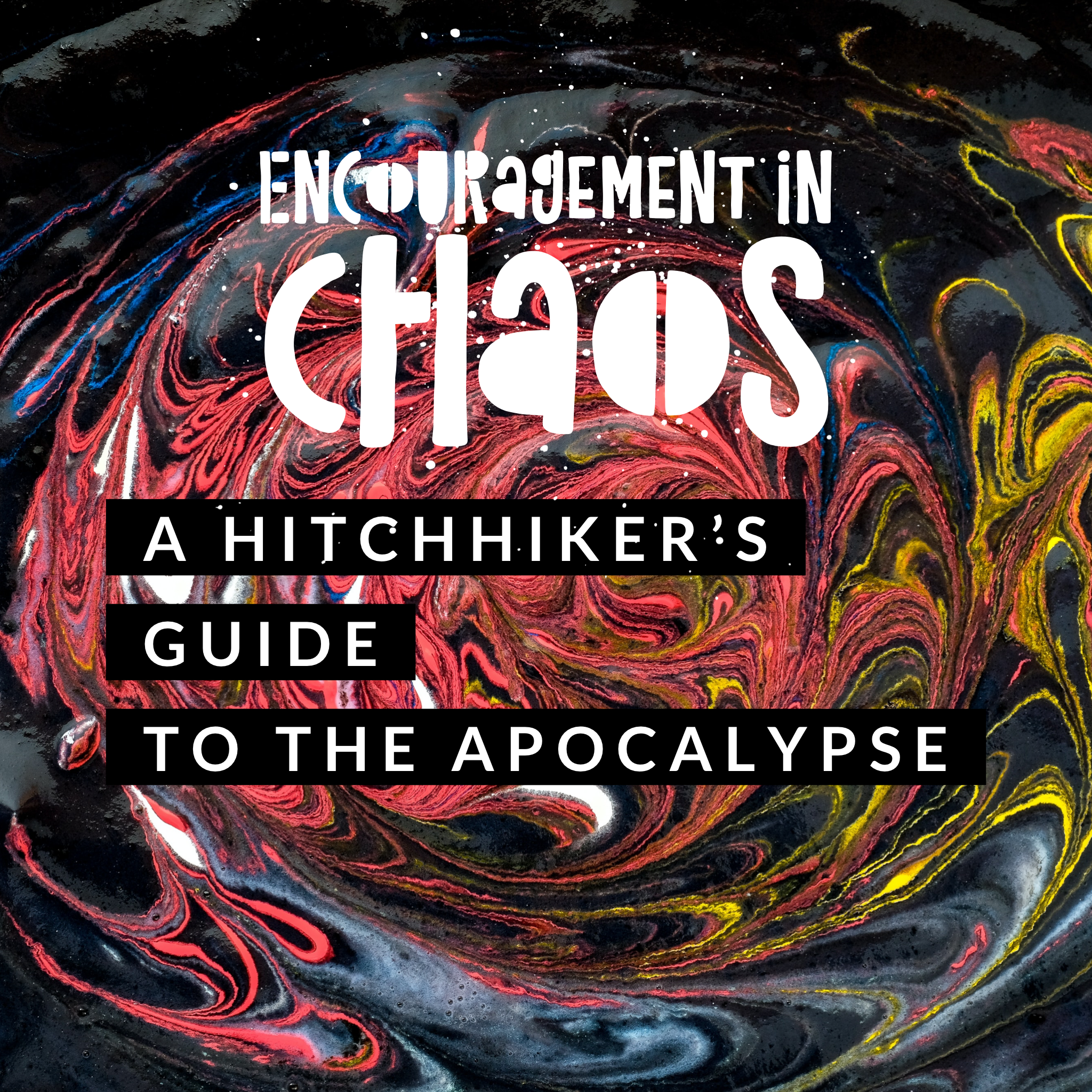Encouragement in Chaos: A Hitchhiker’s Guide to the Apocalypse