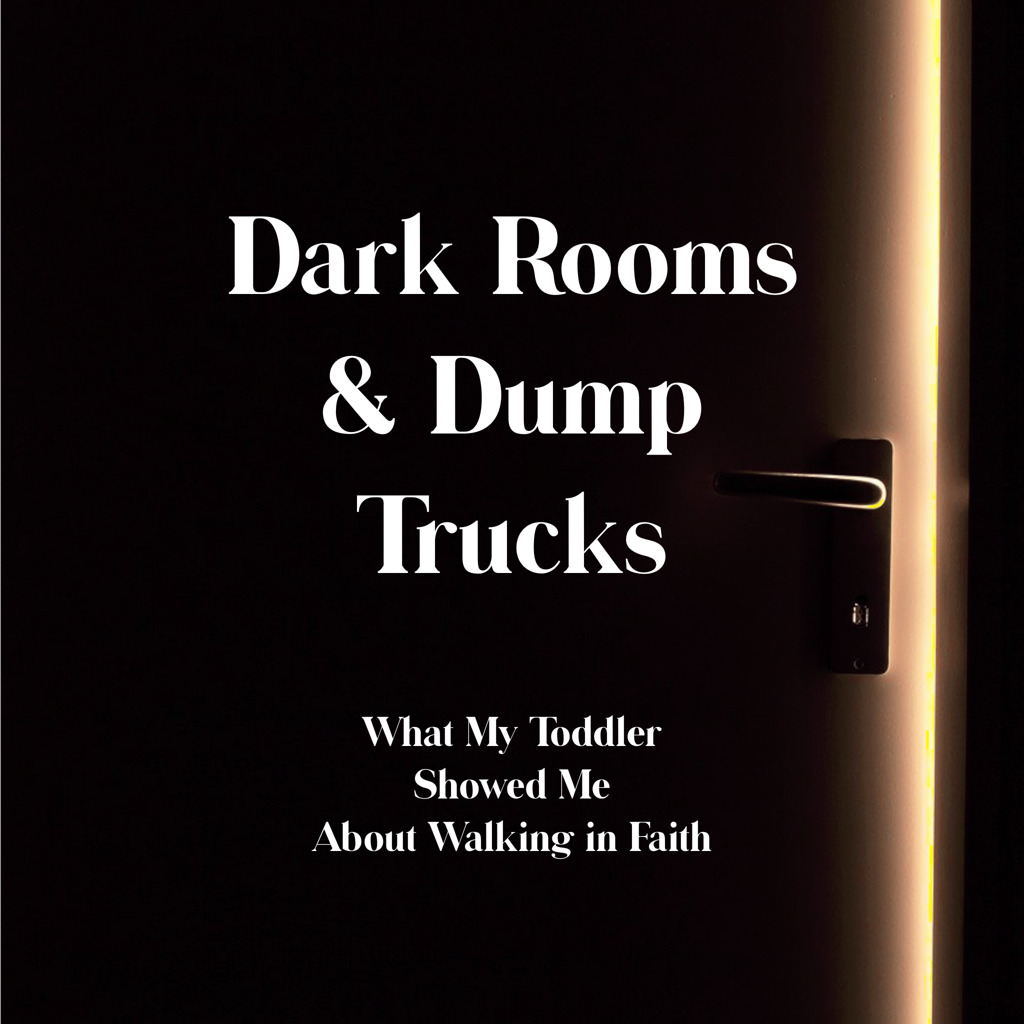 Dark Rooms &amp; Dump Trucks