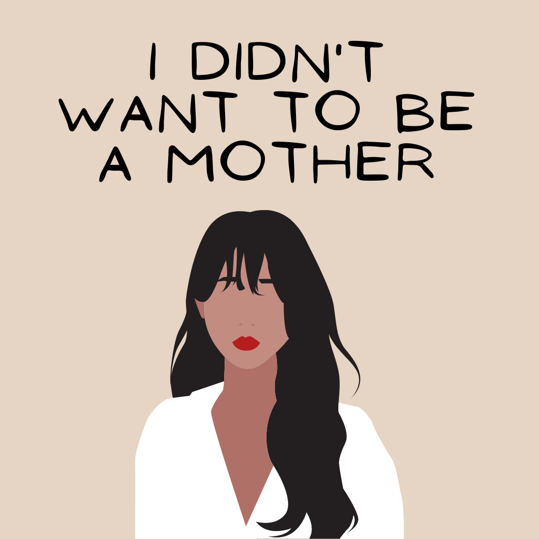 I Didn't Want To Be A Mother
