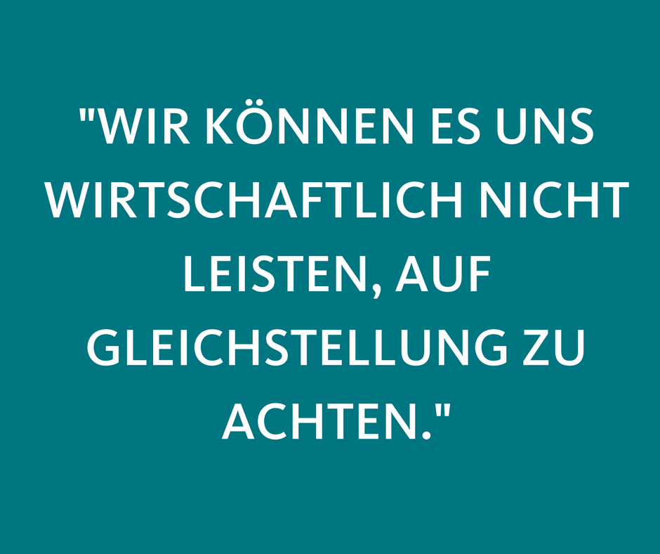 -WIR KÖNNEN ES UNDS WIRTSCHAFTLICH NICHT LEISTEN, AUF GLEICHSTELLUNG ZU ACHTEN.-.png