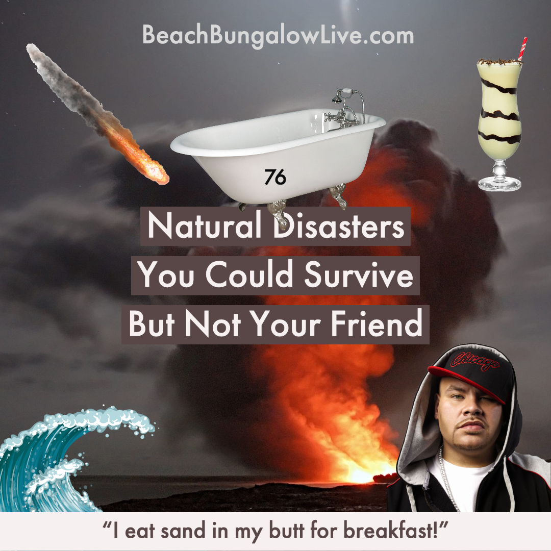 076: Natural Disasters You Could Survive but Not Your Friends
