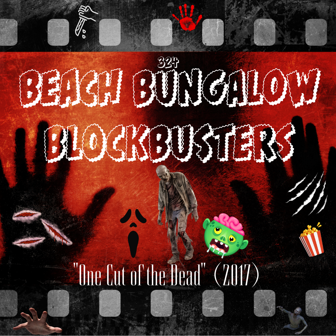 324: Beach Bungalow Blockbusters - "One Cut of the Dead" (2017)