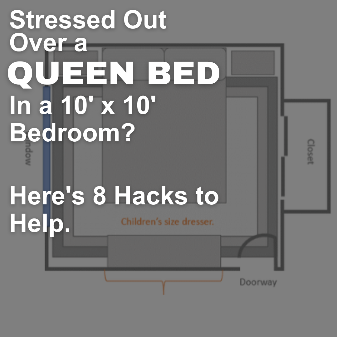 Stressed Out Over a Queen Bed in a 10' x 10' Bedroom? Here's 8 Hacks to Help.