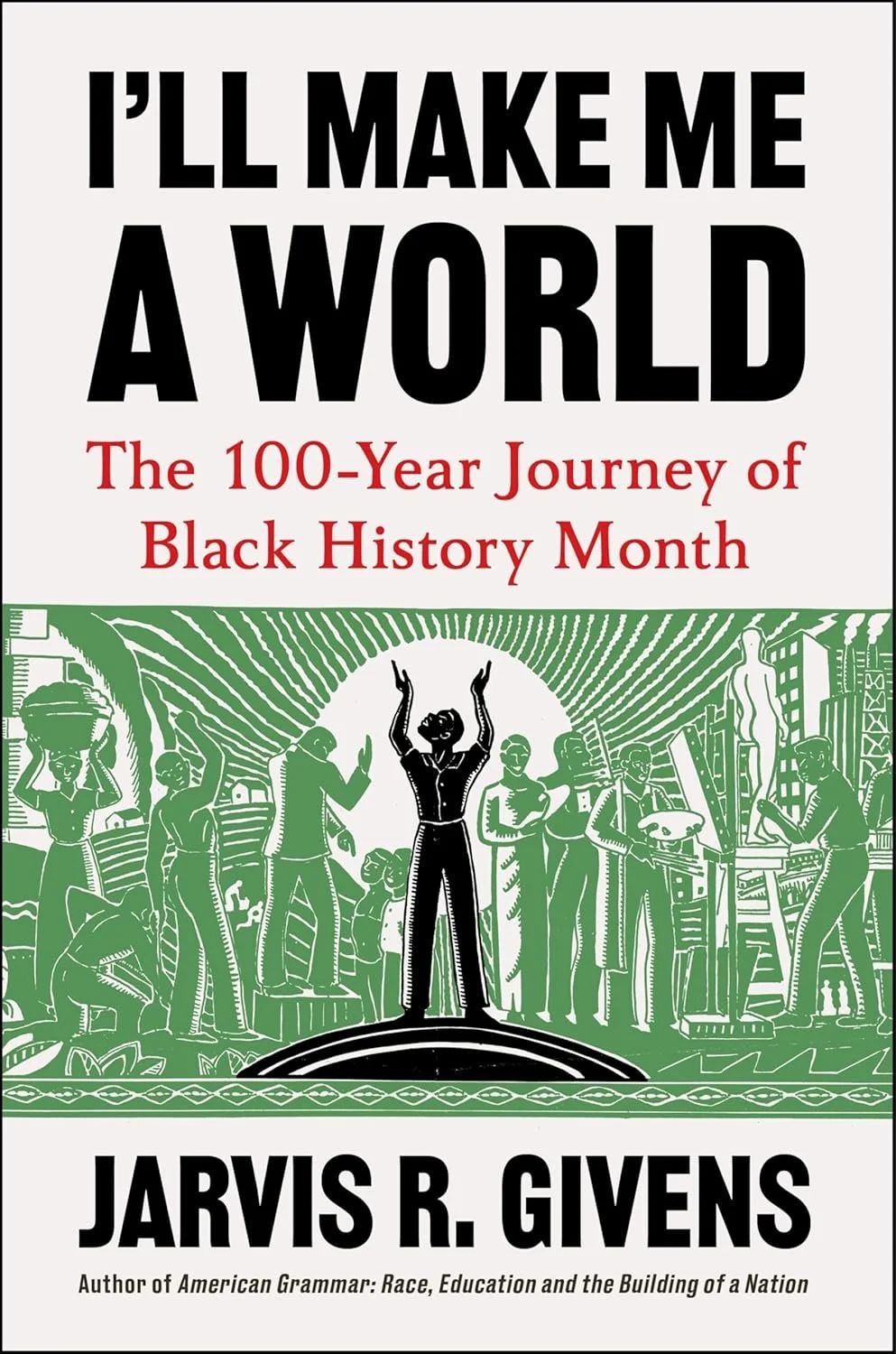 I'll Make Me a World: The 100-Year Journey of Black History Month