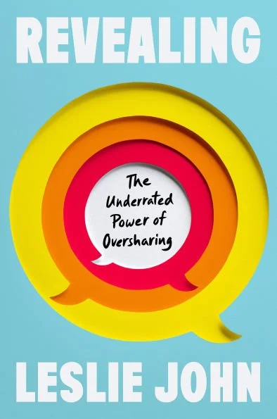 Revealing: The Underrated Power of Oversharing