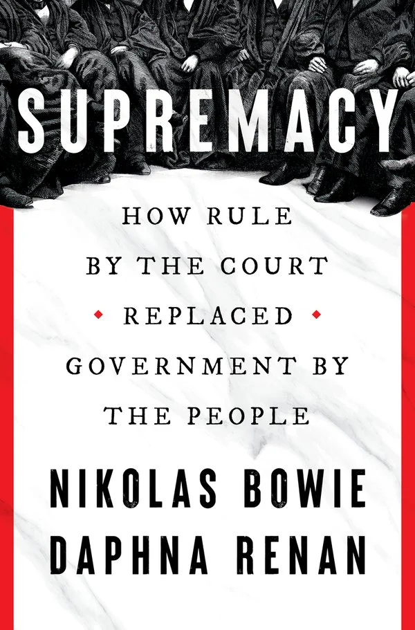 Supremacy: How Rule by the Court Replaced Government by the People