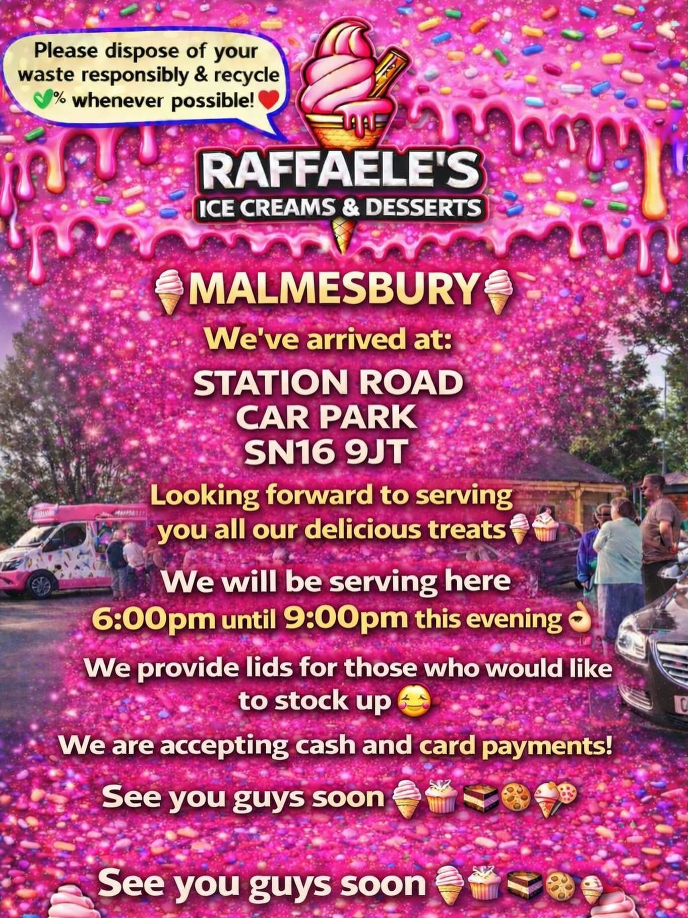 🍦MALMESBURY🍦

We&rsquo;ve arrived at:

STATION ROAD
CAR PARK
SN16 9JT

Looking forward to serving you all our delicious treats🍦🍰🧁🍪

We will be serving here 6:00pm until 9:00pm this evening 👌🏼

We provide lids for those who would like to stock