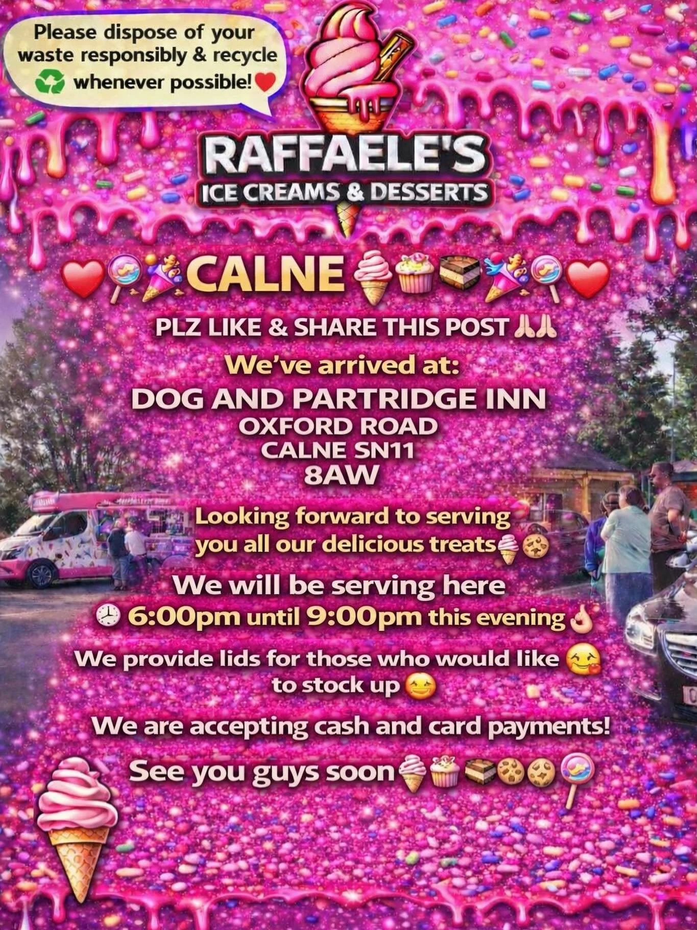 ❤️🎉🍭🍦CALNE 🍦🍭❤️🎉

PLZ LIKE &amp; SHARE THIS POST 🙏🏻🙏🏻

We&rsquo;ve arrived at:

DOG AND PARTRIDGE INN
OXFORD ROAD
CALNE 
SN11 8AW

Looking forward to serving you all our delicious treats🍦🍰🧁🍪

We will be serving here 6:00pm until 9:00pm 