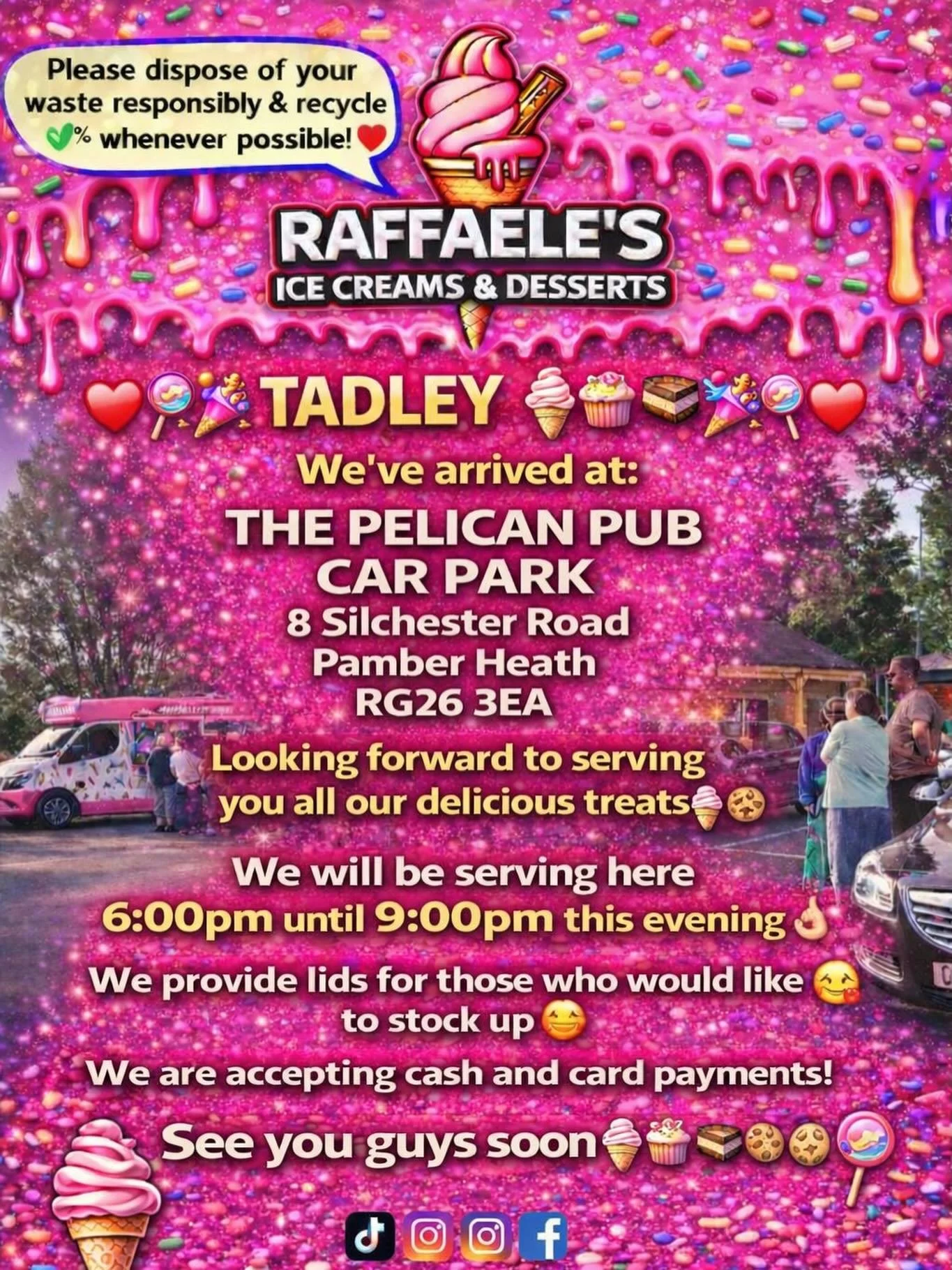 ❤️🎉🍭🍦 TADLEY🍦🍭❤️🎉

We&rsquo;ve arrived at:

THE PELICAN PUB
CAR PARK 
8 silchester Road
Pamber Heath 
RG26 3EA

Looking forward to serving you all our delicious treats🍦🍰🧁🍪

We will be serving here 6:00 pm until 9:00pm this evening 👌🏼

We 