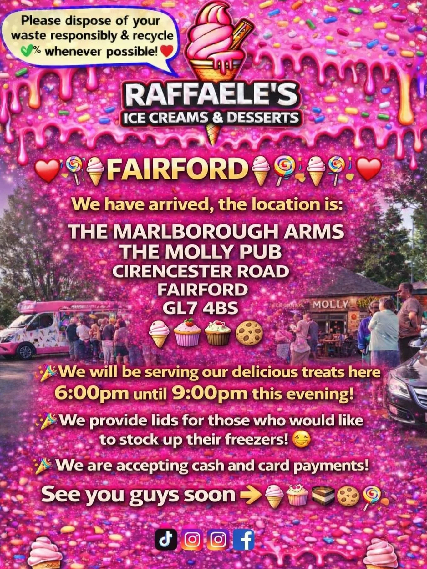 ❤️🎉🍭🍦FAIRFORD🍦🍭🎉❤️

We have arrived, the location is: 

THE MARLBOROUGH ARMS THE MOLLY PUB
CIRENCESTER ROAD 
FAIRFORD
GL7 4BS

🍦🍰🧁🍪

🎉We will be serving our delicious treats here 6:00pm until 9:00pm this evening!

🎉We provide lids for tho
