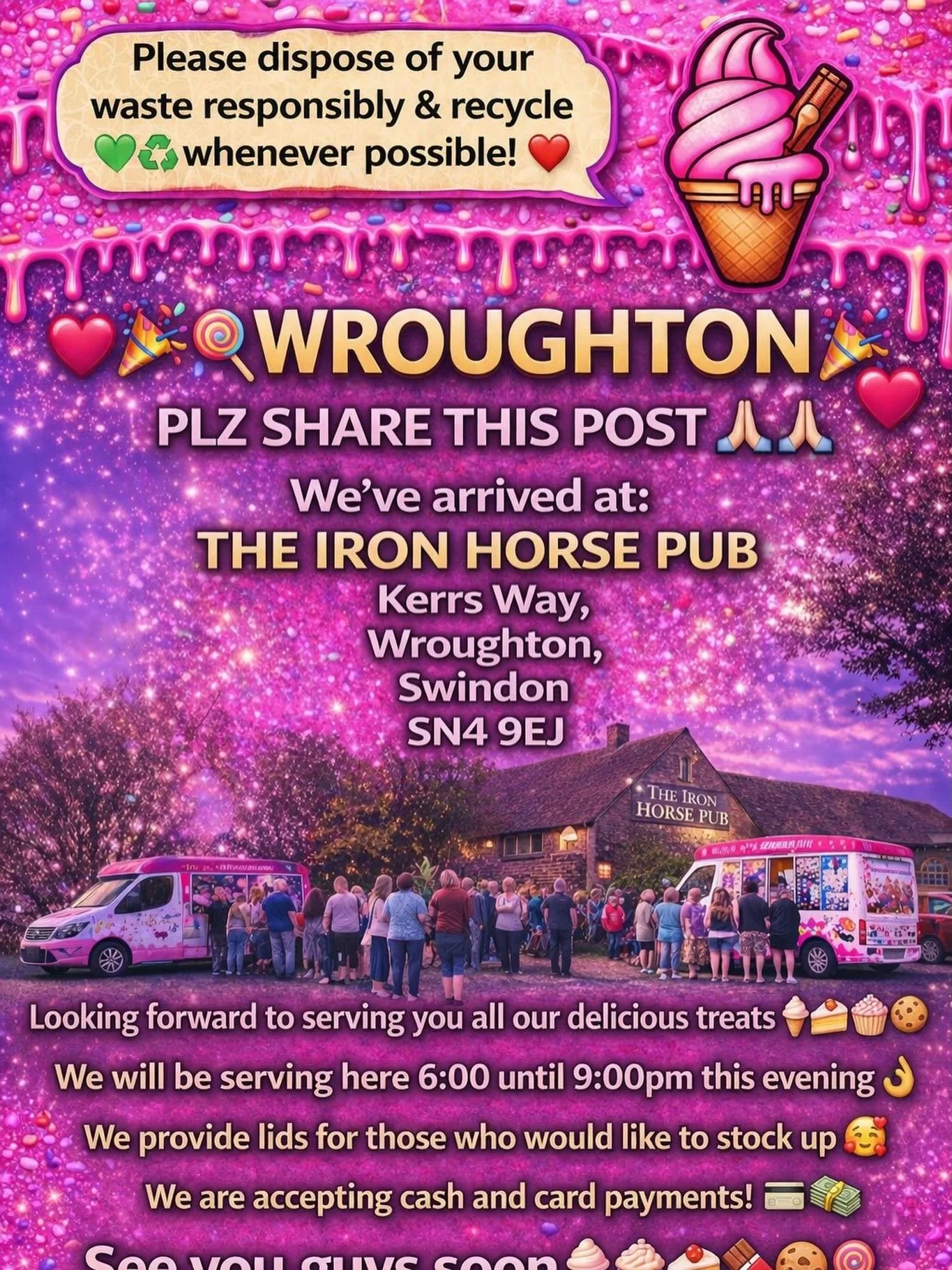 ❤️🎉🍭🍦WROUGHTON 🍦🍭
❤️🎉

PLZ SHARE THIS POST 🙏🏻🙏🏻

We&rsquo;ve arrived at:

THE IRON HORSE PUB
Kerrs Way, 
Wroughton, 
Swindon 
SN4 9EJ

Looking forward to serving you all our delicious treats🍦🍰🧁🍪

We will be serving here 6:00until 9:00pm